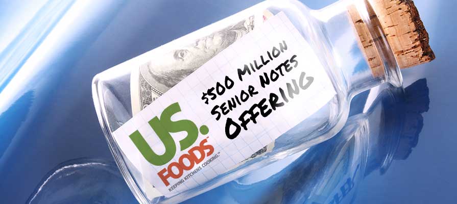 US Foods Announces Launch of $500 Million Senior Notes Offering