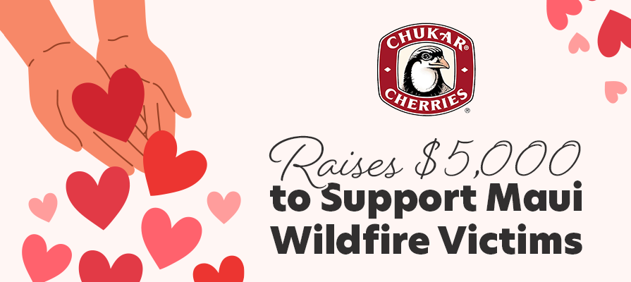 Chukar Cherries Raises 5K-Dollar Donation in One Day to Support Maui, Hawai’i, Wildfire Victims; Wynne Auld Comments 