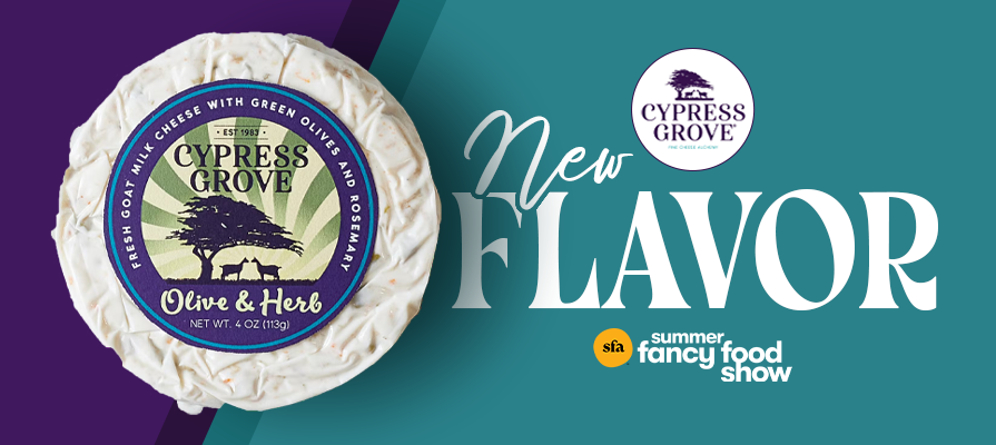 Cypress Grove Launches Bold New Flavor, Olive & Herb, and New Retail-Ready Formats at the Summer Fancy Food Show; Christy Khattab and Joe Quintero Comment