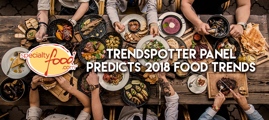 The Specialty Food Association Trendspotter Panel Predicts 2018 Food ...